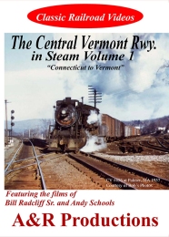 Central Vermont Railway in Steam Vol 1 - A & R Productions