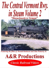 Central Vermont Railway in Steam Vol 2 - A & R Productions