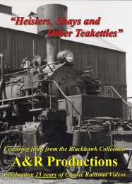 Heislers, Shays and Other Teakettles - A & R Productions