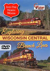 Into the North Woods Exploring Wisconsin Central Branch Lines DVD