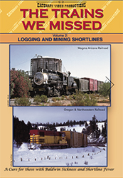 The Trains We Missed Vol 2 Logging & Mining Shortlines DVD
