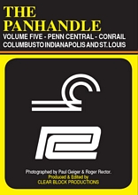 The Panhandle Volume 5 Penn Central Conrail Columbus to Indianapolis and Chicago DVD