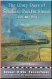 The Glory Days of Southern Pacific Steam 1890 to 1960 Sunday River Productions
