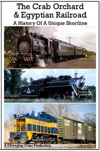 Crab Orchard & Egyptian Railroad History of a Unique Shortline DVD