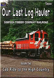 Our Last Log Hauler Simpson Timber RR Vol 2 Cab Ride to the High Country DVD