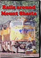 Rails Around Mount Shasta - Union Pacific  BNSF  California  Oregon & Pacific Railroad DVD