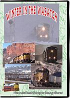 Winter in the Wasatch - Union Pacific  BNSF  Utah Railway  Rio Grande  Soldier Summit DVD
