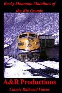 Rocky Mountain Mainlines of the Rio Grande - A & R Productions