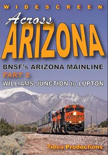 Across Arizona BNSFs Arizona Mainline Part 2 Williams Junction to Lupton DVD 7idea Productions ARIZ2DVD