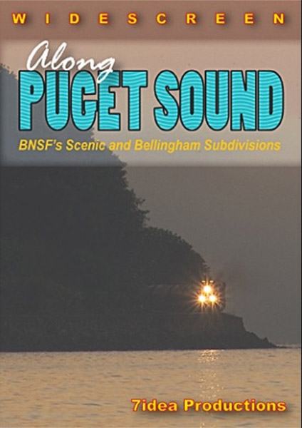 Along Puget Sound BNSFs Scenic and Bellingham Subs DVD 7idea Productions 010048D