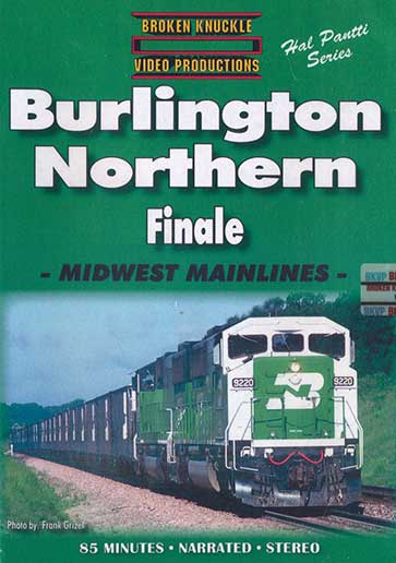 Burlington Northern Finale - Midwest Mainlines DVD Broken Knuckle Video Productions BKBNMM-DVD