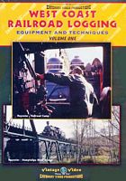 West Coast Railroad Logging- Equipment & Techniques Volume 1 DVD