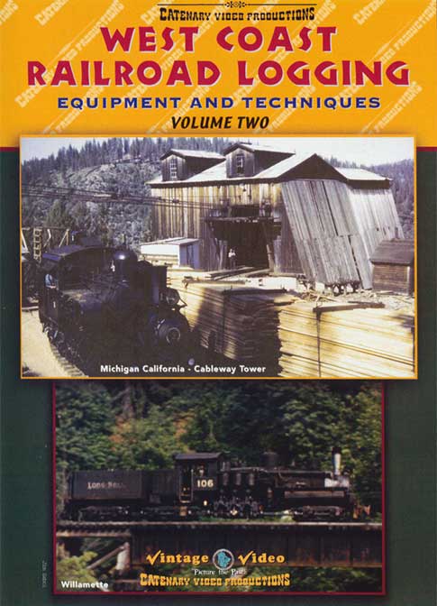 West Coast Railroad Logging Equipment & Techniques Vol 2 DVD Catenary Video Productions WCL2 666449857447