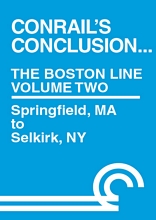 Conrails Conclusion The Boston Line Volume 2 Springfield MA to Selkirk NY DVD