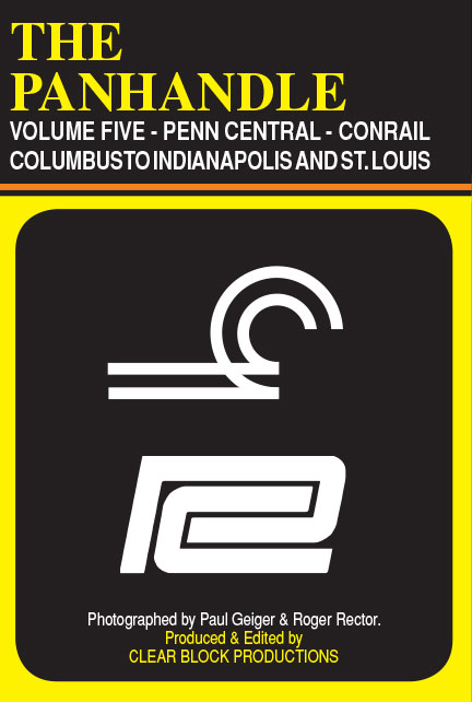 The Panhandle Volume 5 Penn Central Conrail Columbus to Indianapolis and Chicago DVD Clear Block Productions PH-5