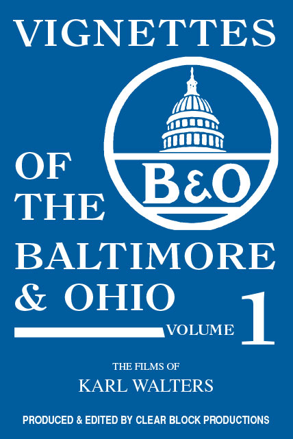 Vignettes of the Baltimore & Ohio Volume 1 DVD Clear Block Productions VBO-1