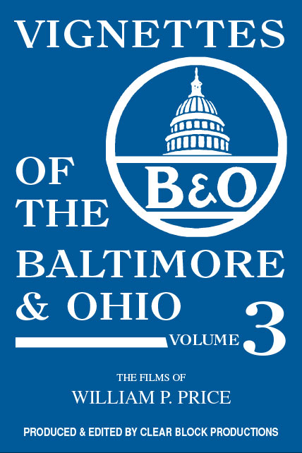 Vignettes of the Baltimore & Ohio Volume 3 DVD Clear Block Productions VBO-3