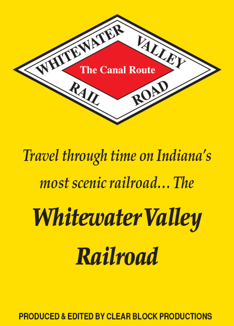 Whitewater Valley Railroad The Canal Route DVD Clear Block Productions WWVRR