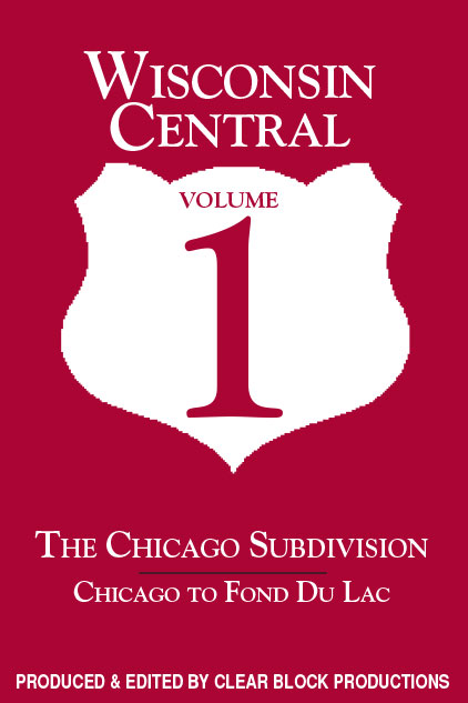 Wisconsin Central Chicago Sub Volume 1 Chicago to Fond Du Lac DVD Clear Block Productions WCV-1
