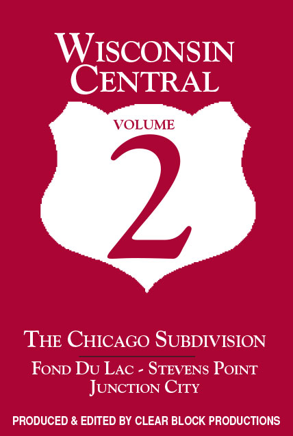Wisconsin Central Chicago Sub Volume 2 Fond Du Lac to Stevens Point DVD Clear Block Productions WSV-2