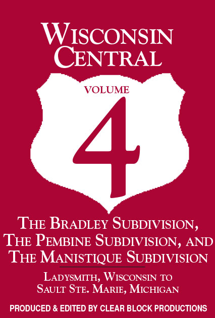 Wisconsin Central Volume 4 Ladysmith WI to Sault Ste. Marie MI DVD Clear Block Productions WCV-4