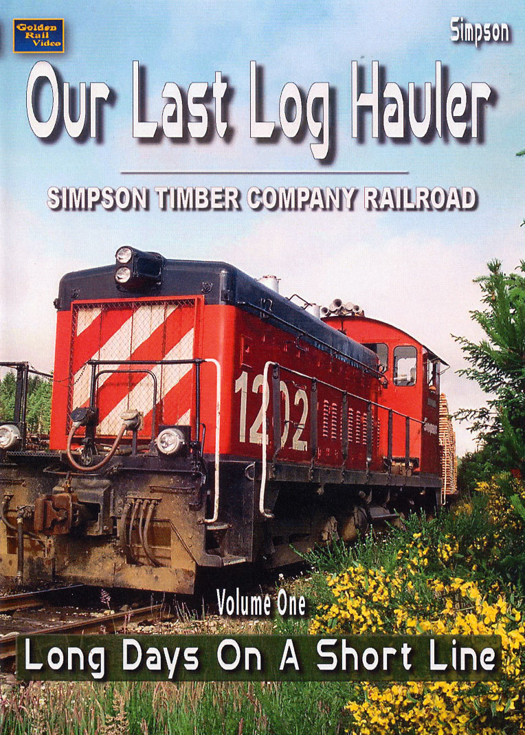 Our Last Log Hauler Simpson Timber RR Volume 1 DVD Long Days on a Short Line Golden Rail Video GRV-LL1 618404001570