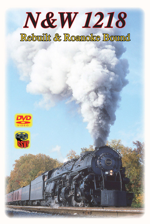 Norfolk & Western 1218 Rebuilt & Roanoke Bound DVD Greg Scholl Video Productions GSVP-096 604435009692