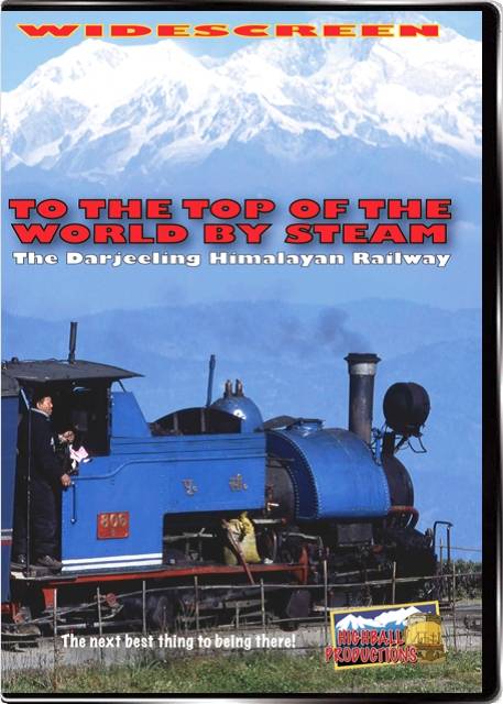 To the Top Of the World By Steam the Darjeeling - Himalayan Railway DVD Highball Productions DHRW-DVD