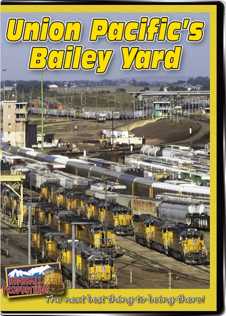Union Pacifics Bailey Yard DVD Highball Productions UPBY