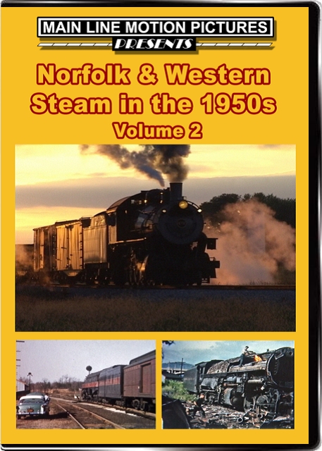 Norfolk & Western Steam in the 1950s Volume 2 Main Line Motion Pictures MLNW2