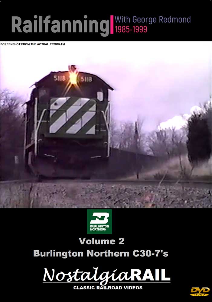 Burlington Northern C30-7s - Railfanning with George Redmond 1985-1999 Vol 2 DVD NostalgiaRail Video GR-002C307