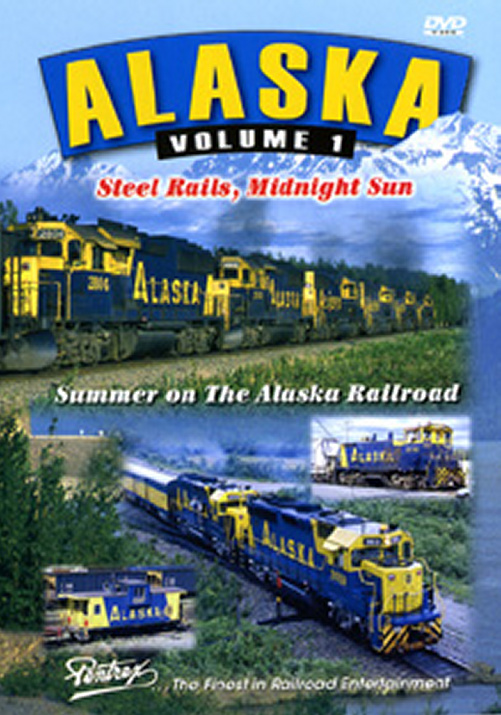 Alaska Vol 1 - Steel Rails, Midnight Sun - Summer on the Alaska RR DVD Pentrex ALS-DVD 748268004971