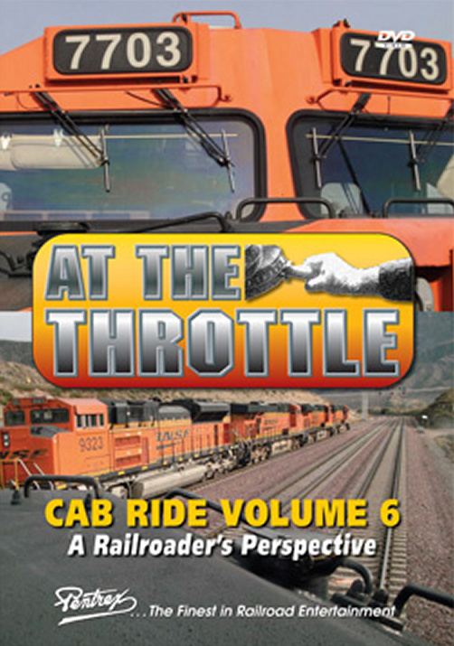 At the Throttle Cab Ride Vol 6 DVD - A Railroaders Perspective Pentrex ATT6-DVD 748268005909