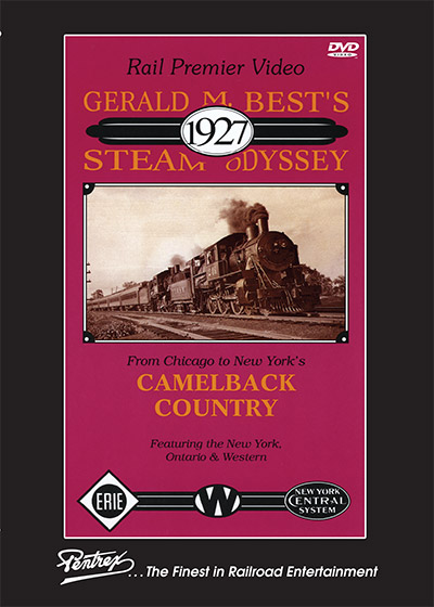 Gerald M Bests 1927 Steam Odyssey Chicago to New York Camelback Country DVD Pentrex IFR553-DVD 748268006500
