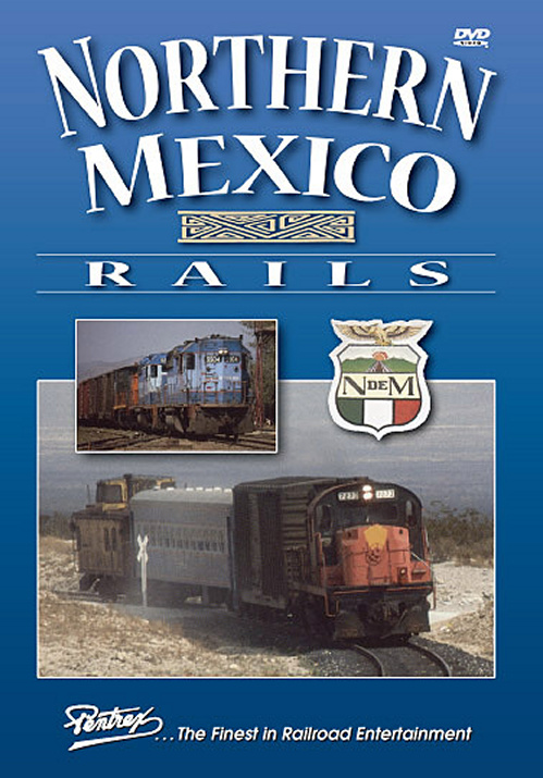 Northern Mexico Rails Vol 1 N de M DVD Pentrex MEX1-DVD 748268005572