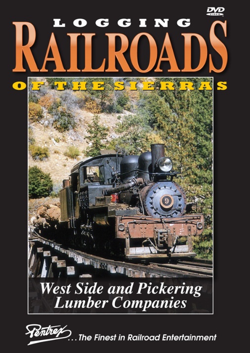 Logging Railroads of the Sierras West Side & Pickering Lumber DVD Pentrex WESTSIDE-DVD 748268006456