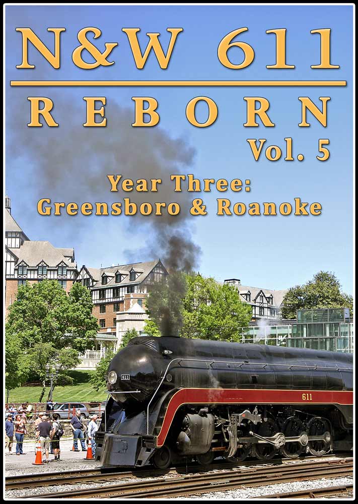 N&W 611 Reborn Vol 5 - Year Three Greensboro & Roanoke DVD Steam Video Productions SVP6115DVD