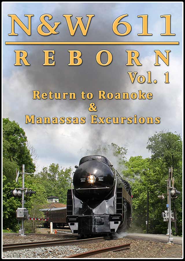N&W 611 Reborn Vol 1 - Return to Roankoe & Manassas Excursions DVD Steam Video Productions SVP6111DVD