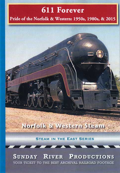611 Forever - Pride of the Norfolk & Western 1950s 1980s 2015 Sunday River Productions 611F