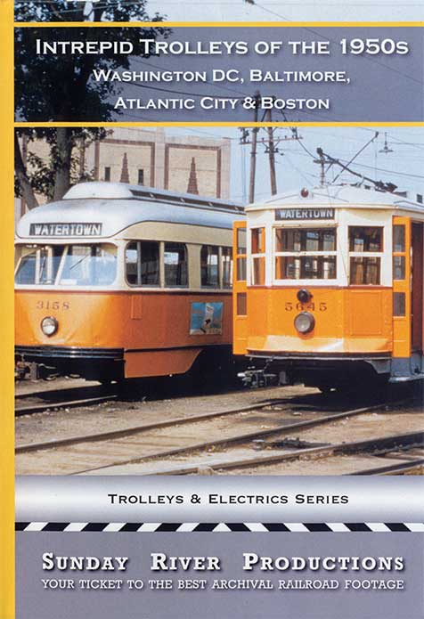 Intrepid Trolleys of 1950s Washington Baltimore Atlantic City Boston DVD Sunday River Productions DVD-IT